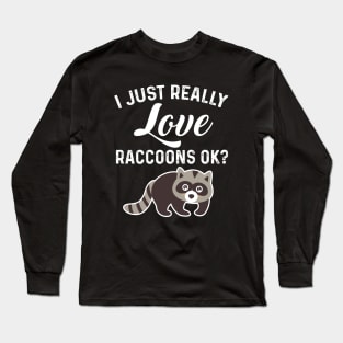 Trash Panda Quote I Just Really Love Raccoons Ok Long Sleeve T-Shirt